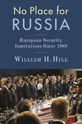 Fără loc pentru Rusia: Instituțiile europene de securitate din 1989 încoace - No Place for Russia: European Security Institutions Since 1989