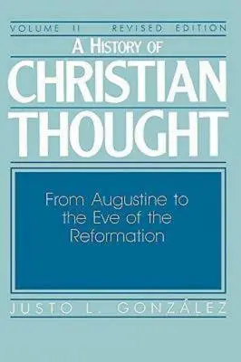 O istorie a gândirii creștine Volumul II: De la Augustin până în ajunul Reformei - A History of Christian Thought Volume II: From Augustine to the Eve of the Reformation