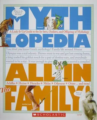 Totul în familie! (Mythlopedia): Un ghid cu privire la socrii, nelegiuiții și urmașii din mitologie (A Look-It-Up Guide to the In-Laws, Outlaws, and Offspring of Mythology) - All in the Family! (Mythlopedia): A Look-It-Up Guide to the In-Laws, Outlaws, and Offspring of Mythology
