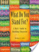 What Do You Stand For? pentru adolescenți: Un ghid pentru construirea caracterului - What Do You Stand For? for Teens: A Guide to Building Character