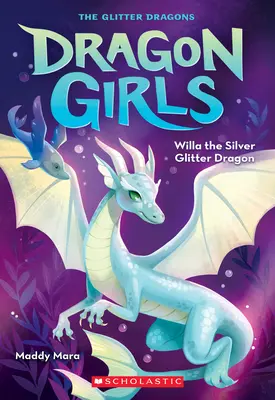 Willa, dragonul cu sclipici argintiu (Dragon Girls #2) - Willa the Silver Glitter Dragon (Dragon Girls #2)