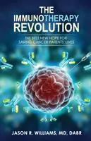 Revoluția imunoterapiei: Cea mai bună nouă speranță pentru salvarea vieții pacienților cu cancer - The Immunotherapy Revolution: The Best New Hope For Saving Cancer Patients' Lives