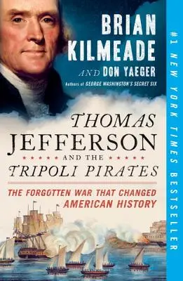 Thomas Jefferson și pirații din Tripoli: Războiul uitat care a schimbat istoria Americii - Thomas Jefferson and the Tripoli Pirates: The Forgotten War That Changed American History