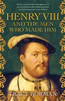 Henric al VIII-lea și oamenii care l-au făcut - Istoria secretă din spatele tronului Tudorilor - Henry VIII and the men who made him - The secret history behind the Tudor throne
