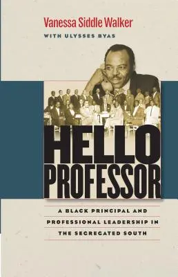 Bună ziua domnule profesor: O directoare de culoare și conducerea profesională în sudul segregaționist - Hello Professor: A Black Principal and Professional Leadership in the Segregated South