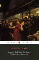 Maggie: O fată a străzilor: Și alte povești din New York - Maggie: A Girl of the Streets: And Other Tales of New York