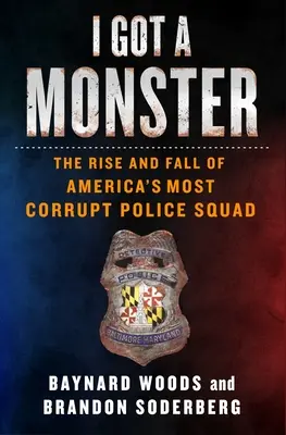 I Got a Monster: Ascensiunea și căderea celei mai corupte echipe de poliție din America - I Got a Monster: The Rise and Fall of America's Most Corrupt Police Squad