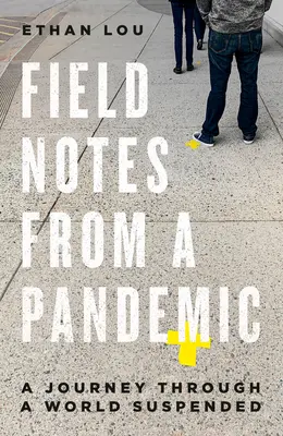 Note de teren de la o pandemie: O călătorie într-o lume suspendată - Field Notes from a Pandemic: A Journey Through a World Suspended