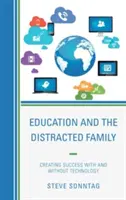 Educația și familia distrasă: Crearea succesului cu și fără tehnologie - Education and the Distracted Family: Creating Success with and without Technology