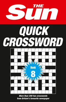The Sun Quick Crossword Book 8, 8: 200 de cuvinte încrucișate amuzante din ziarul preferat al Marii Britanii - The Sun Quick Crossword Book 8, 8: 200 Fun Crosswords from Britain's Favourite Newspaper