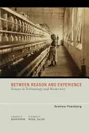 Între rațiune și experiență: Eseuri în tehnologie și modernitate - Between Reason and Experience: Essays in Technology and Modernity