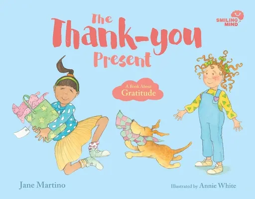 Minte zâmbitoare: Cadoul de mulțumire - O carte despre recunoștință: The Thank-you Present - A Book About Gratitude - Smiling Mind: The Thank-you Present - A Book About Gratitude
