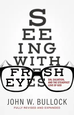 Seeing With Fresh Eyes: Sin, Salvation, and the Steadfast Love of God (Văzând cu ochi noi: Păcatul, mântuirea și dragostea neclintită a lui Dumnezeu) - Seeing With Fresh Eyes: Sin, Salvation, and the Steadfast Love of God