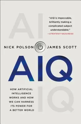 Aiq: Cum funcționează inteligența artificială și cum îi putem exploata puterea pentru o lume mai bună - Aiq: How Artificial Intelligence Works and How We Can Harness Its Power for a Better World