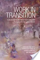 Munca în tranziție: Capitalul cultural și pasajele migranților înalt calificați pe piața muncii - Work in Transition: Cultural Capital and Highly Skilled Migrants' Passages Into the Labour Market