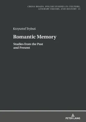 Memoria romantică: Studii din trecut și prezent - Romantic Memory: Studies from the Past and Present