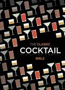 Biblia cocktailurilor clasice - Classic Cocktail Bible