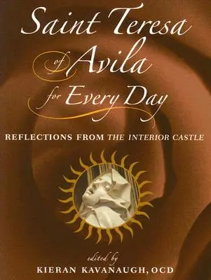 Sfânta Tereza de Avila pentru fiecare zi: Reflecții din castelul interior - Saint Teresa of Avila for Every Day: Reflections from the Interior Castle