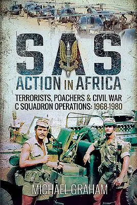 Acțiune SAS în Africa: Teroriști, braconieri și război civil Operațiunile escadrilei C: 1968-1980 - SAS Action in Africa: Terrorists, Poachers and Civil War C Squadron Operations: 1968-1980