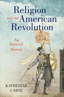 Religia și revoluția americană: O istorie imperială - Religion and the American Revolution: An Imperial History
