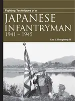 Tehnici de luptă ale unui infanterist japonez: 1941-1945 - Fighting Techniques of a Japanese Infantryman: 1941-1945
