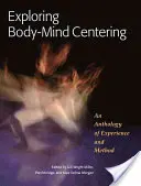 Explorarea centrării corpului și minții: O antologie de experiență și metodă - Exploring Body-Mind Centering: An Anthology of Experience and Method