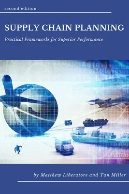 Planificarea lanțului de aprovizionare: Cadre practice pentru performanțe superioare - Supply Chain Planning: Practical Frameworks for Superior Performance