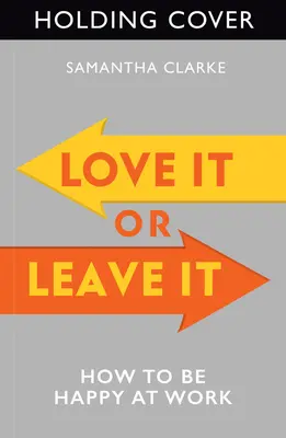Love It or Leave It: Cum să fii fericit la locul de muncă - Love It or Leave It: How to Be Happy at Work