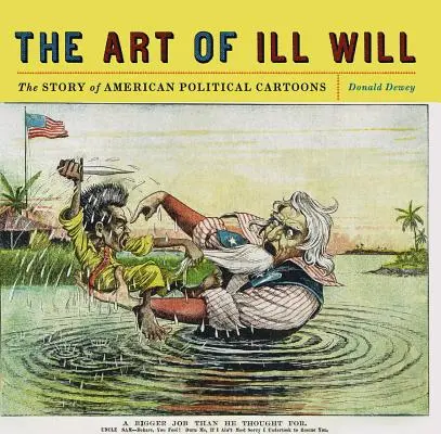 The Art of Ill Will: Povestea caricaturilor politice americane - The Art of Ill Will: The Story of American Political Cartoons