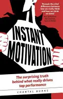 Motivație instantanee - Adevărul surprinzător din spatele a ceea ce determină cu adevărat performanța de top - Instant Motivation - The surprising truth behind what really drives top performance