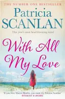 With All My Love - Căldură, înțelepciune și iubire pe fiecare pagină - dacă ați prețuit-o pe Maeve Binchy, citiți Patricia Scanlan - With All My Love - Warmth, wisdom and love on every page - if you treasured Maeve Binchy, read Patricia Scanlan