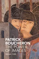 Puterea imaginilor: Siena, 1338 - The Power of Images: Siena, 1338