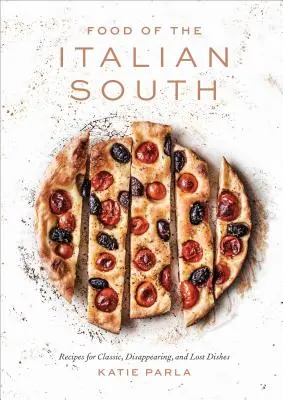 Mâncare din sudul Italiei: Rețete pentru mâncăruri clasice, dispărute și pierdute: O carte de bucate - Food of the Italian South: Recipes for Classic, Disappearing, and Lost Dishes: A Cookbook