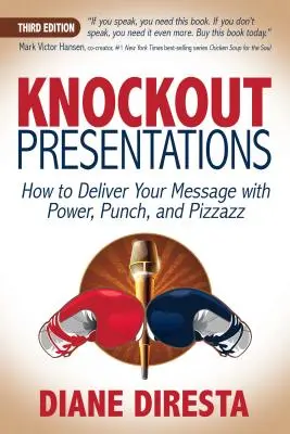 Knockout Presentations: Cum să vă transmiteți mesajul cu putere, incisivitate și dinamism - Knockout Presentations: How to Deliver Your Message with Power, Punch, and Pizzazz