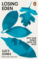 Losing Eden - De ce mințile noastre au nevoie de sălbăticie - Losing Eden - Why Our Minds Need the Wild