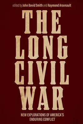 Războiul civil lung: noi explorări ale conflictului de durată al Americii - The Long Civil War: New Explorations of America's Enduring Conflict