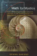Matematică pentru mistici: De la secvența Fibonacci la Labirintul lui Luna, la Secțiunea de Aur și alte secrete ale geometriei sacre - Math for Mystics: From the Fibonacci Sequence to Luna's Labyrinth to the Golden Section and Other Secrets of Sacred Geometry