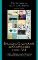 Angajarea sălilor de clasă și a comunităților prin artă: The Guide to Designing and Implementing Community-Based Art Education (Ghid pentru proiectarea și implementarea educației artistice bazate pe comunitate) - Engaging Classrooms and Communities through Art: The Guide to Designing and Implementing Community-Based Art Education