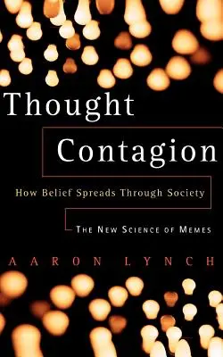 Contagiunea gândurilor: Cum se răspândesc credințele în societate: Noua știință a memelor - Thought Contagion: How Belief Spreads Through Society: The New Science of Memes