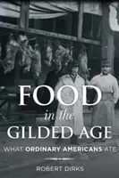 Alimentația în epoca de aur: Ce mâncau americanii obișnuiți - Food in the Gilded Age: What Ordinary Americans Ate