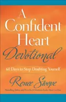 Un devoțional pentru o inimă încrezătoare: 60 de zile pentru a înceta să te mai îndoiești de tine însuți - A Confident Heart Devotional: 60 Days to Stop Doubting Yourself