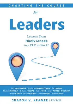 Trasarea cursului pentru lideri: Lessons from Priority Schools in a PLC at Work(r) (O antologie de leadership pentru a-i ajuta pe liderii școlilor prioritare să își transforme - Charting the Course for Leaders: Lessons from Priority Schools in a PLC at Work(r) (a Leadership Anthology to Help Priority School Leaders Turn Their