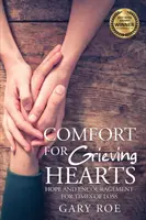 Alinare pentru inimile îndurerate: Speranță și încurajare pentru momentele de pierdere - Comfort for Grieving Hearts: Hope and Encouragement for Times of Loss