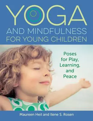 Yoga și mindfulness pentru copiii mici: Poziții pentru joacă, învățare și pace - Yoga and Mindfulness for Young Children: Poses for Play, Learning, and Peace