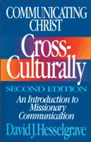 Comunicarea interculturală cu Hristos, ediția a doua: O introducere în comunicarea misionară - Communicating Christ Cross-Culturally, Second Edition: An Introduction to Missionary Communication