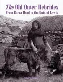 Vechiul Outer Hebrides - De la Barra Head la Butt of Lewis - Old Outer Hebrides - From Barra Head to the Butt of Lewis