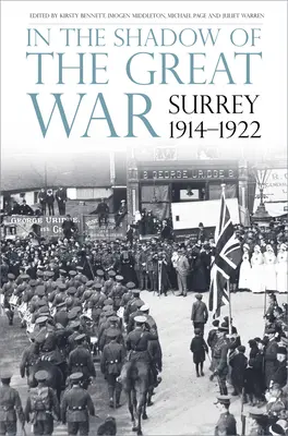 În umbra Marelui Război: Surrey, 1914-1922 - In the Shadow of the Great War: Surrey, 1914-1922