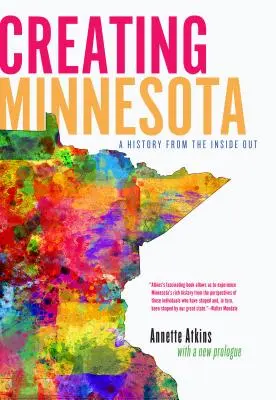 Crearea statului Minnesota: O istorie din interior spre exterior - Creating Minnesota: A History from the Inside Out