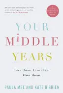 Anii tăi de mijloc - Iubește-i. Trăiește-i. Deține-i. - Your Middle Years - Love them. Live them. Own them.