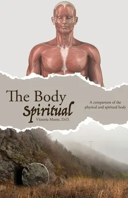 Corpul spiritual: O comparație între corpul fizic și cel spiritual - The Body Spiritual: A comparison of the physical and spiritual body